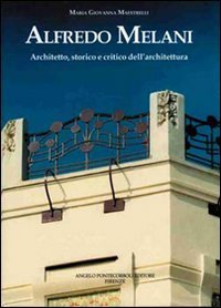 Alfredo Melani. Architetto, storico e critico dell'architettura