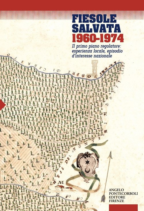 Fiesole salvata 1960-1974. Il primo piano regolatore: esperienza locale, episodio d'interesse nazionale