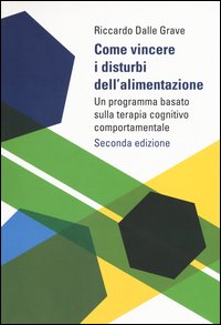 Come vincere i disturbi dell'alimentazione. Un programma basato sulla terapia cognitivo comportamentale