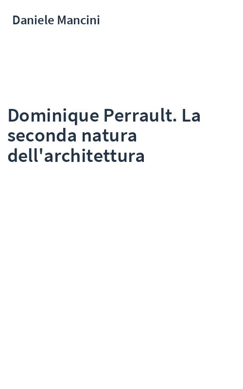 Dominique Perrault. La seconda natura dell'architettura