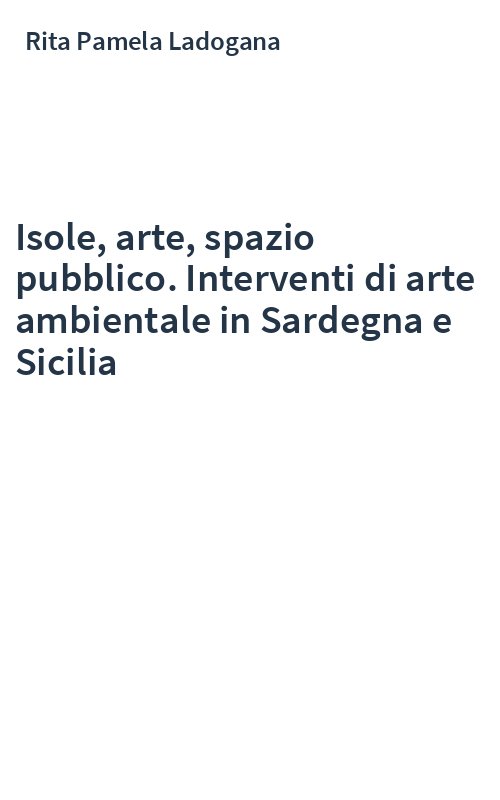 Isole, arte, spazio pubblico. Interventi di arte ambientale in Sardegna e Sicilia
