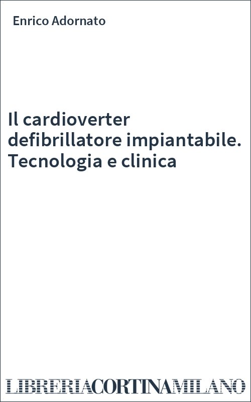 Il cardioverter defibrillatore impiantabile. Tecnologia e clinica