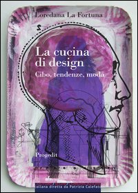La cucina di design. Cibo, tendenze, moda