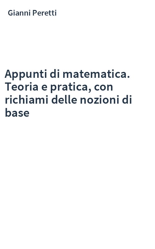 Appunti di matematica. Teoria e pratica, con richiami delle nozioni di base