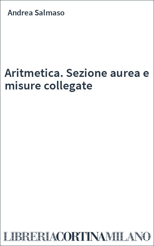 Aritmetica. Sezione aurea e misure collegate