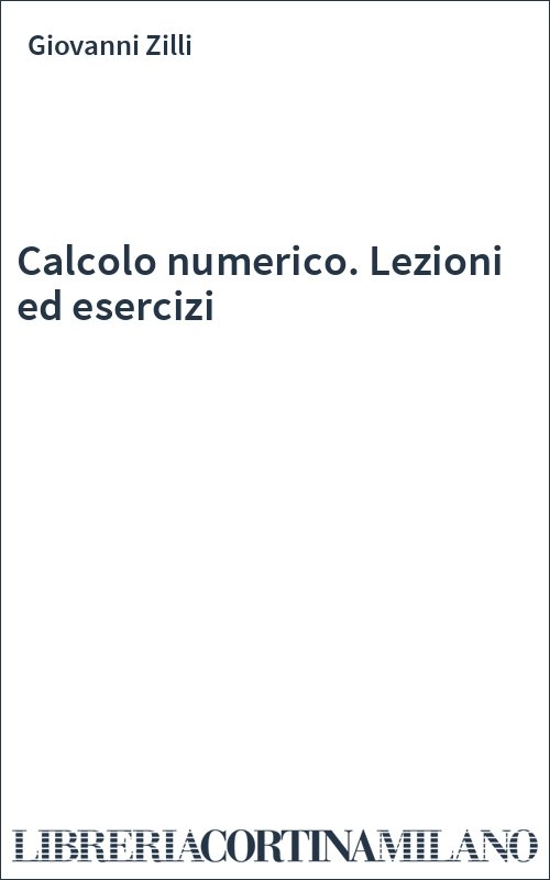 Calcolo numerico. Lezioni ed esercizi