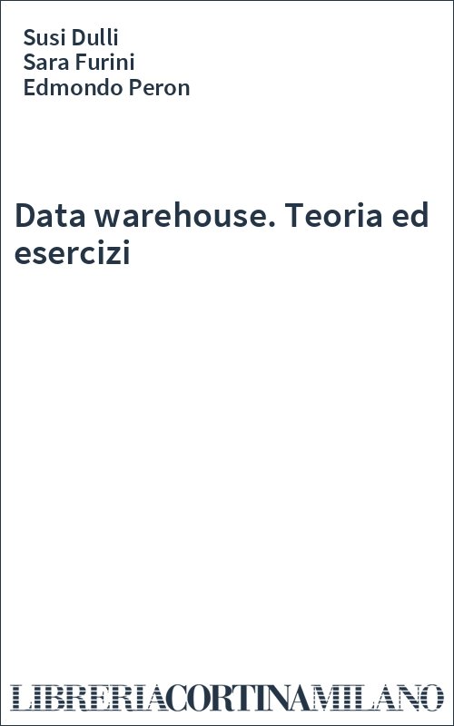 Data warehouse. Teoria ed esercizi