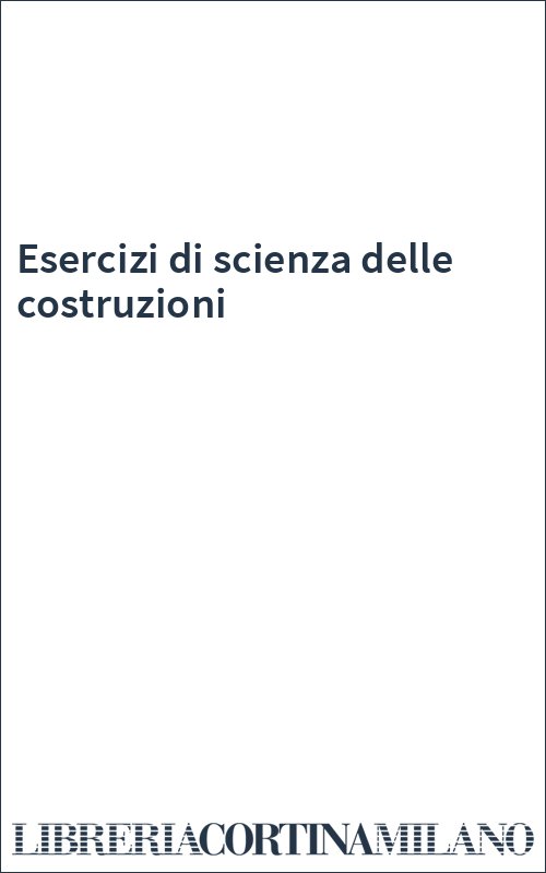 Esercizi di scienza delle costruzioni