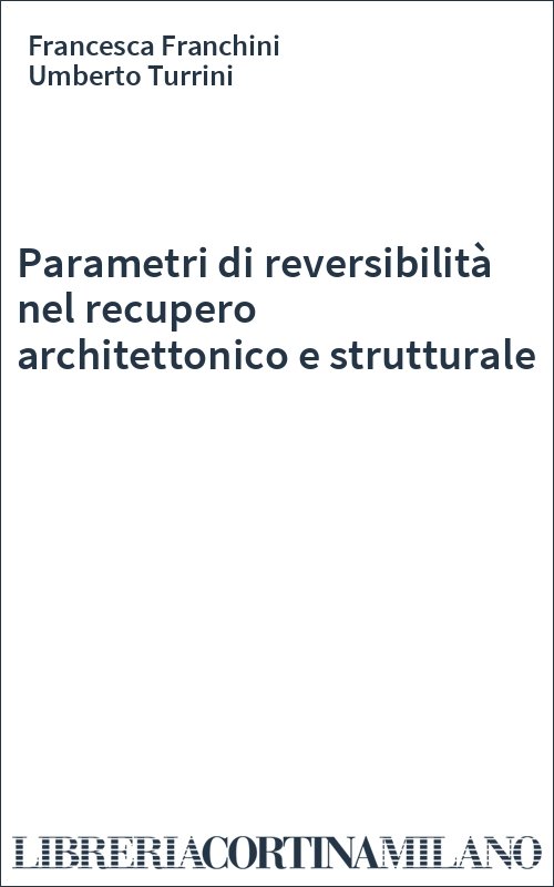 Parametri di reversibilità nel recupero architettonico e strutturale