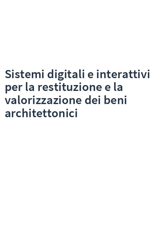 Sistemi digitali e interattivi per la restituzione e la valorizzazione dei beni architettonici