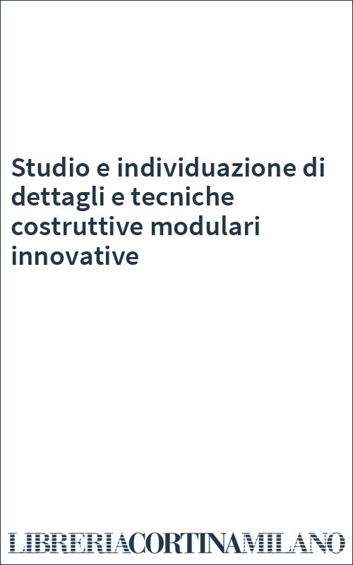 Studio e individuazione di dettagli e tecniche costruttive modulari innovative