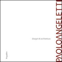 Paolo Angeletti. Disegni di architettura