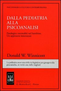 Dalla pediatria alla psicoanalisi. Patologia e normalità nel bambino. Un approccio innovatore