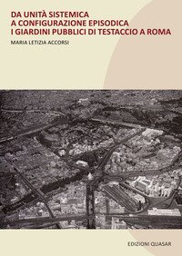 Da unità sistematica a configurazione episodica. I giardini pubblici di Testaccio a Roma