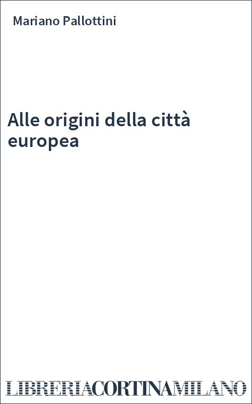 Alle origini della città europea