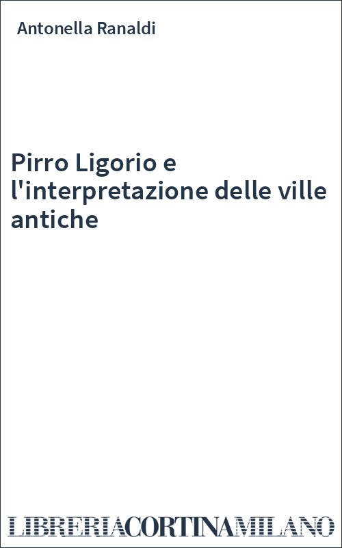 Pirro Ligorio e l'interpretazione delle ville antiche