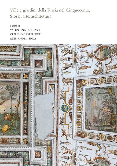 Ville e giardini della Tuscia nel Cinquecento. Storia, arte, architettura