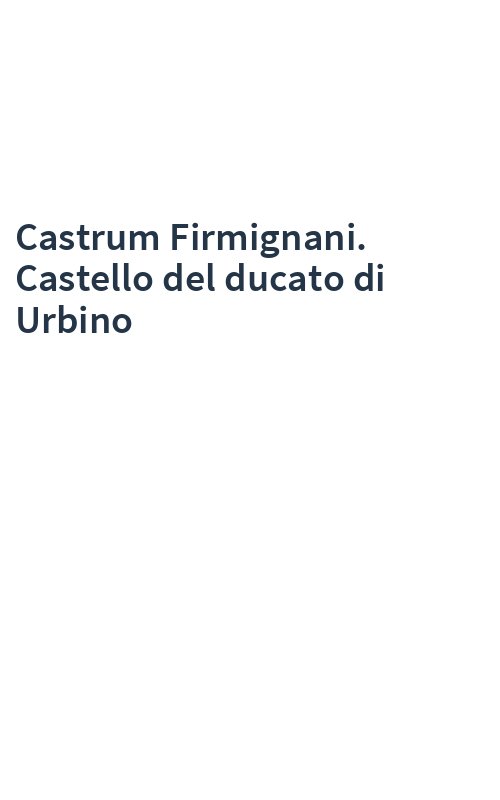 Castrum Firmignani. Castello del ducato di Urbino