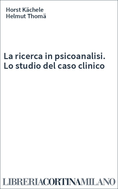 La ricerca in psicoanalisi. Lo studio del caso clinico