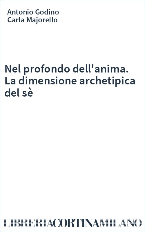 Nel profondo dell'anima. La dimensione archetipica del sè