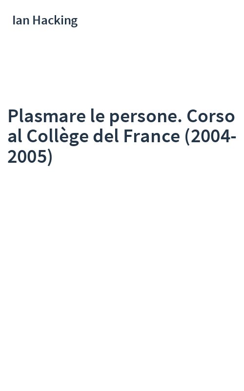 Plasmare le persone. Corso al Collège del France (2004-2005)