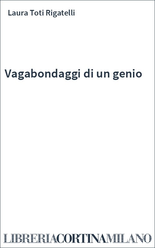 Vagabondaggi di un genio