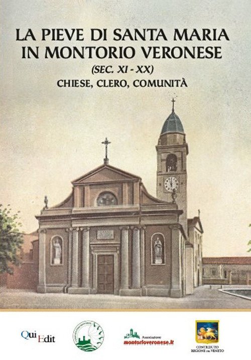 L'antica pieve di Montorio. La storia di una chiesa dal 1128 al 1956. Cronache, vicende e curiosità di una comunità