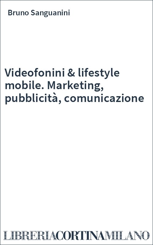 Videofonini & lifestyle mobile. Marketing, pubblicità, comunicazione