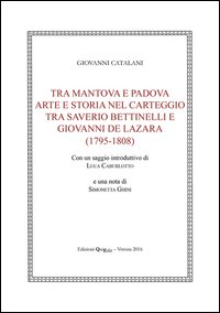 Tra Mantova e Padova. Arte e storia nel carteggio tra Saverio Bettinelli e Giovanni De Lazara (1795-1808)