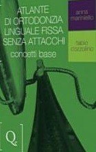 Atlante di ortodonzia linguale fissa senza attacchi. Concetti base