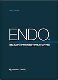 ENDO. Dall'approccio multidisciplinare alla tecnica. Procedure step-by-step applicate a 500 casi clinici