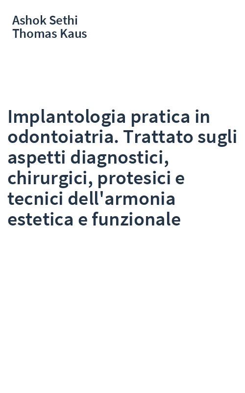 Implantologia pratica in odontoiatria. Trattato sugli aspetti diagnostici, chirurgici, protesici e tecnici dell'armonia estetica e funzionale
