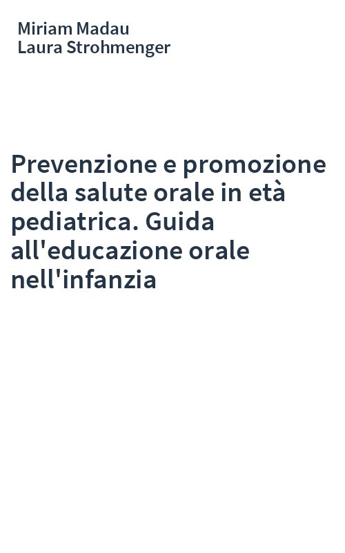 Prevenzione e promozione della salute orale in età pediatrica. Guida all'educazione orale nell'infanzia