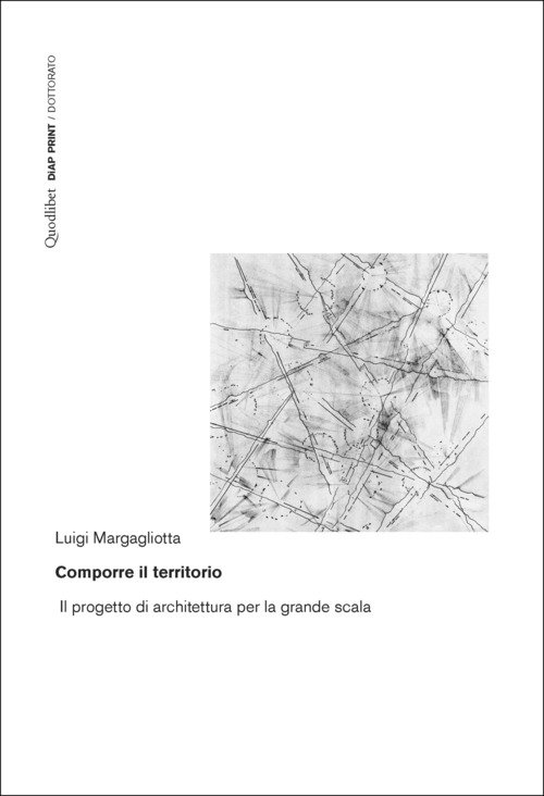 Comporre il territorio. Il progetto di architettura per la grande scala