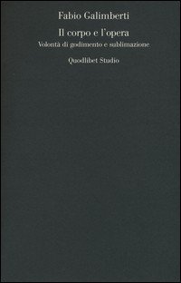 Il corpo e l'opera. Volontà di godimento e sublimazione