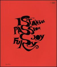 Istanbul. Passione, gioia, furore-Istanbul. Passion, joy, fury. Catalogo della mostra (Roma, 11 dicembre 2015-30 aprile 2016)