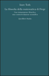 La filosofia della matematica di Frege. Una restaurazione filosofica, una controrivoluzione scientifica