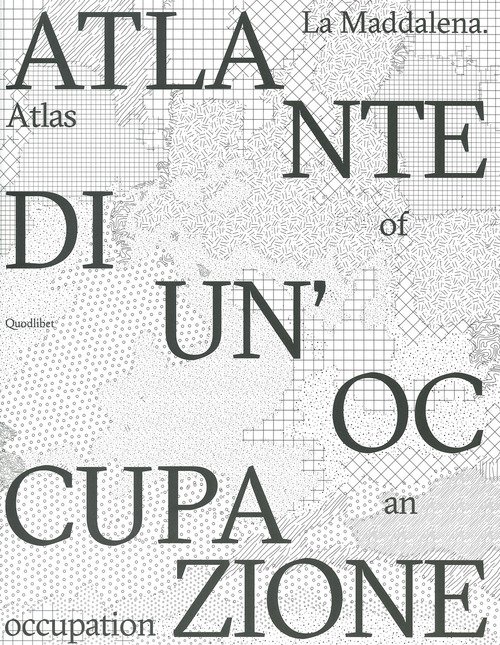 La Maddalena. Atlante di un'occupazione-Atlas of an occupation