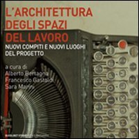 L'architettura degli spazi di lavoro. Nuovi compiti e nuovi luoghi del progetto