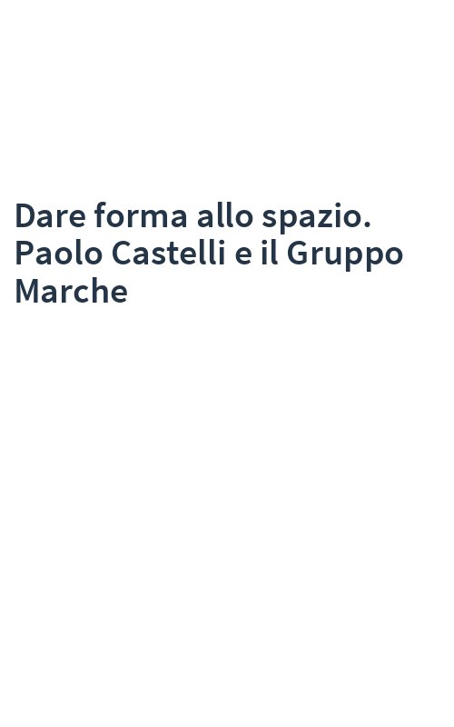 Dare forma allo spazio. Paolo Castelli e il Gruppo Marche