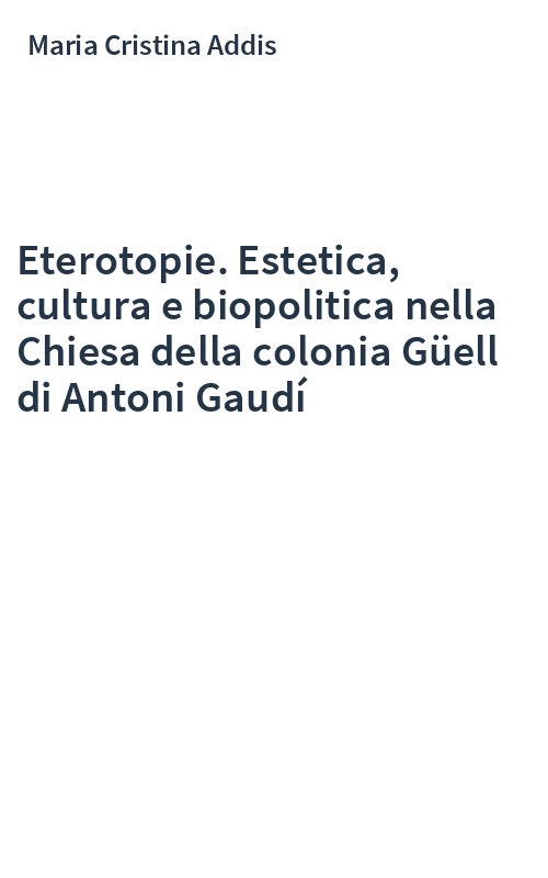 Eterotopie. Estetica, cultura e biopolitica nella Chiesa della colonia Güell di Antoni Gaudí
