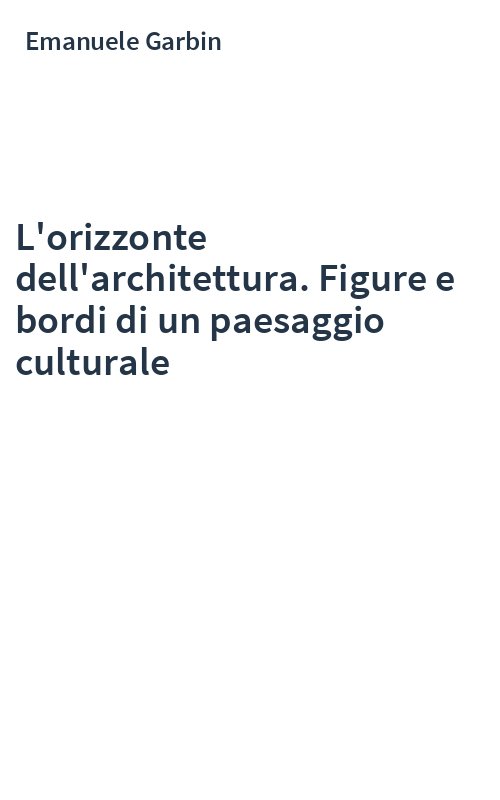 L'orizzonte dell'architettura. Figure e bordi di un paesaggio culturale