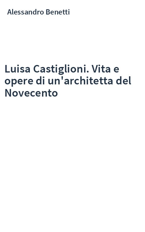 Luisa Castiglioni. Vita e opere di un'architetta del Novecento