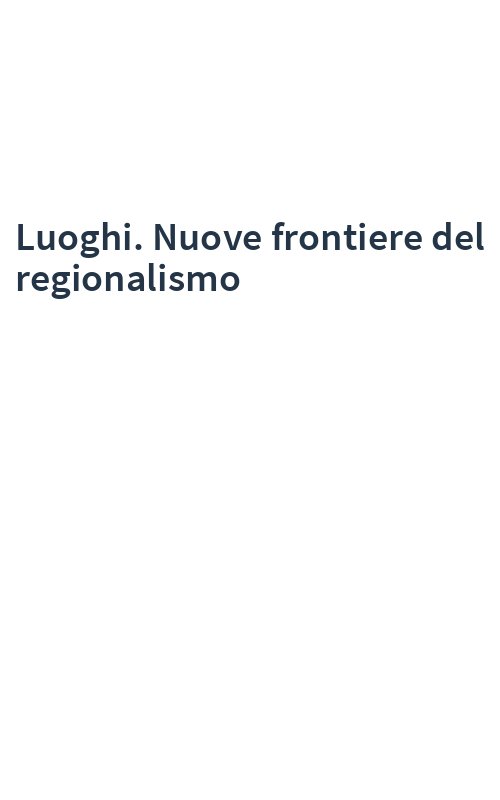 Luoghi. Nuove frontiere del regionalismo
