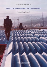 Renzo Piano prima di Renzo Piano. I maestri e gli esordi