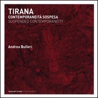 Tirana. Contemporaneità sospesa. Ediz. italiana e inglese