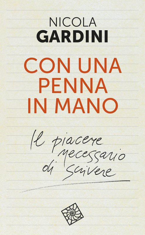 Con una penna in mano. Il piacere necessario di scrivere