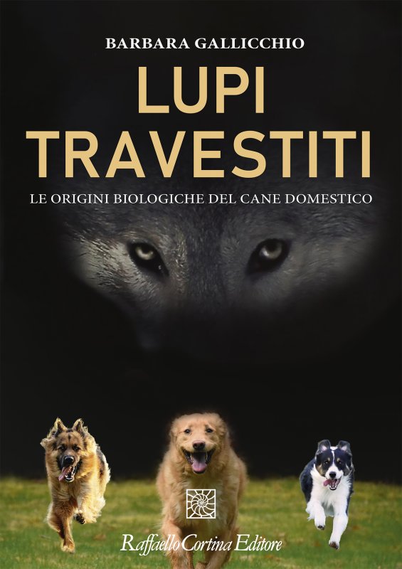 Lupi travestiti. Le origini biologiche del cane domestico