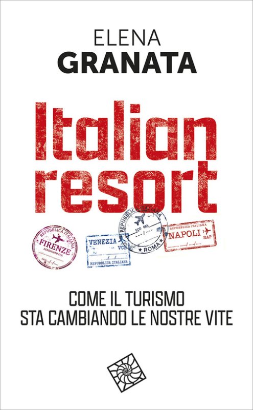 Italian resort. Come il turismo sta cambiando le nostre vite