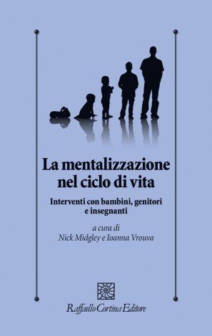 La mentalizzazione nel ciclo di vita. Interventi con bambini, genitorie insegnanti